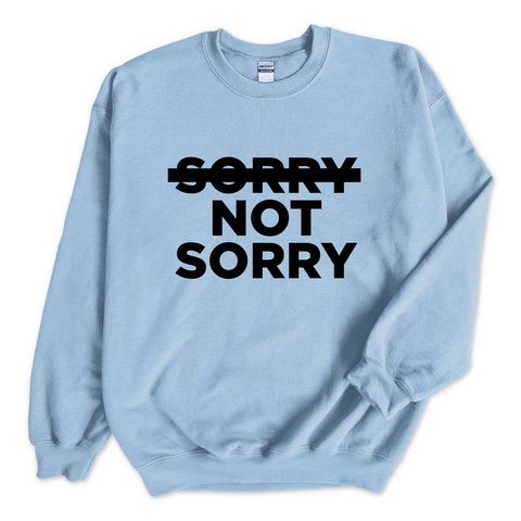 Sorry Not Sorry Crewneck Sweatshirt