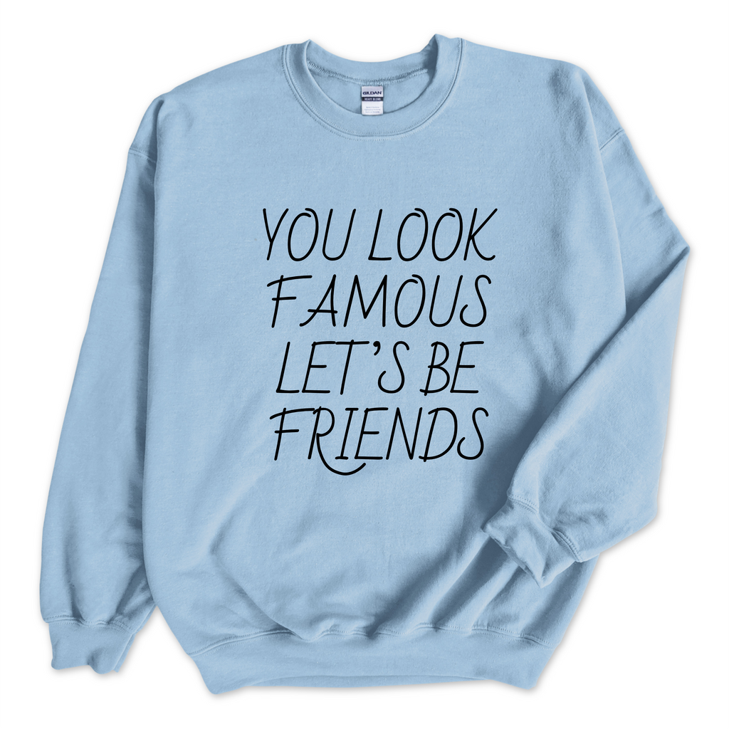 You Look Famous Let's Be Friends Crewneck Sweatshirt