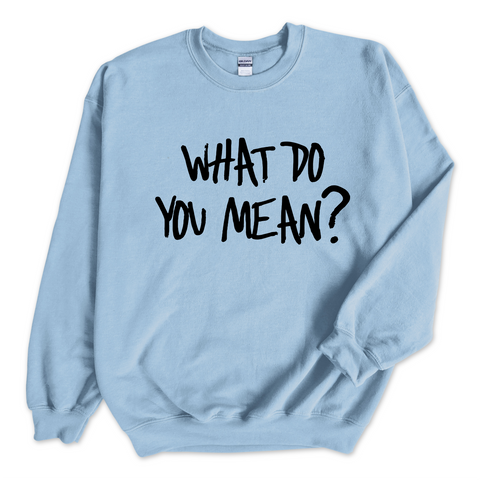 Justmoji // What Do You Mean? Crewneck Sweatshirt