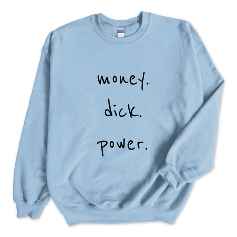 Money. Dick. Power. Crewneck Sweatshirt