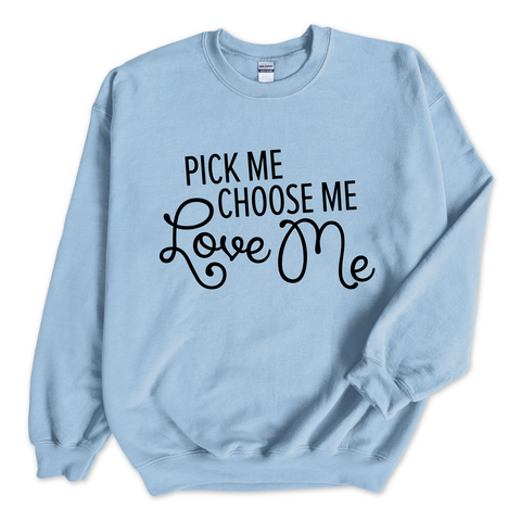 Pick Me, Choose Me, Love Me Crewneck Sweatshirt