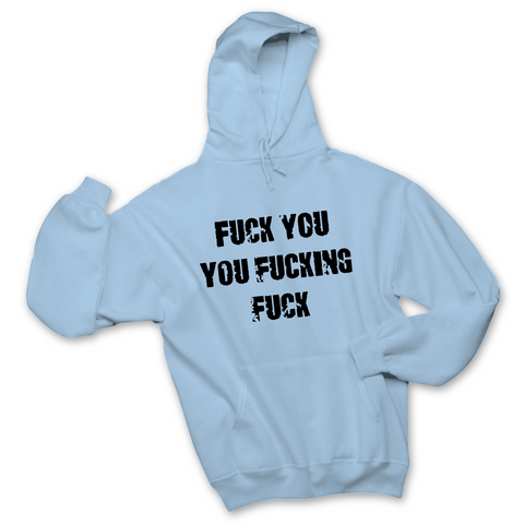 Fuck You You Fuckin' Fuck Hoodie