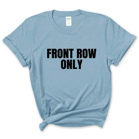 Front Row Only T-Shirt