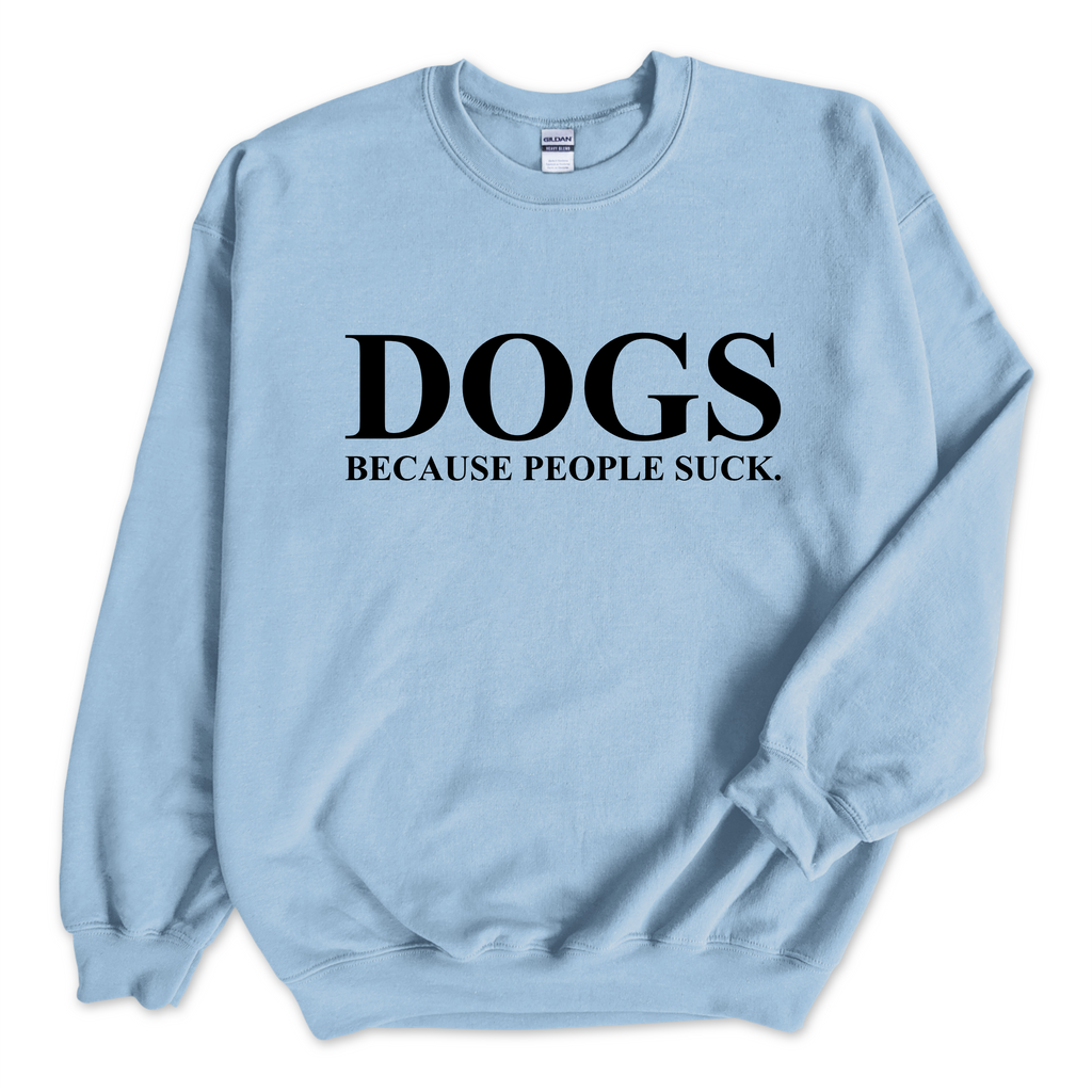 DOGS because people Suck Crewneck Sweatshirt
