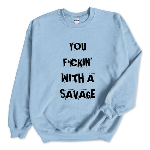 You F*ckin' With a Savage Crewneck Sweatshirt