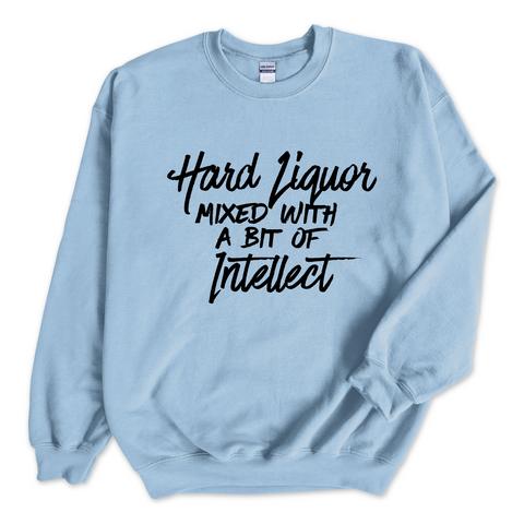 Hard Liquor Mixed with a bit of Intellect Crewneck Sweatshirt