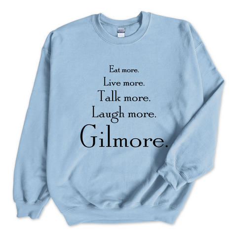 Eat More. Live More. Talk More. Laugh More, Gilmore. Crewneck Sweatshirt