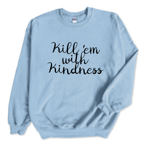 Kill 'Em With Kindness Crewneck Sweatshirt