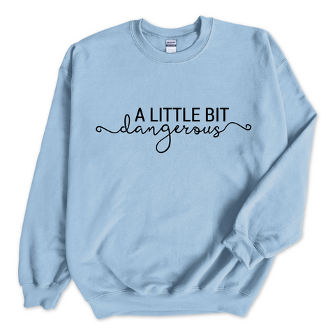 A Little Bit Dangerous Crewneck Sweatshirt