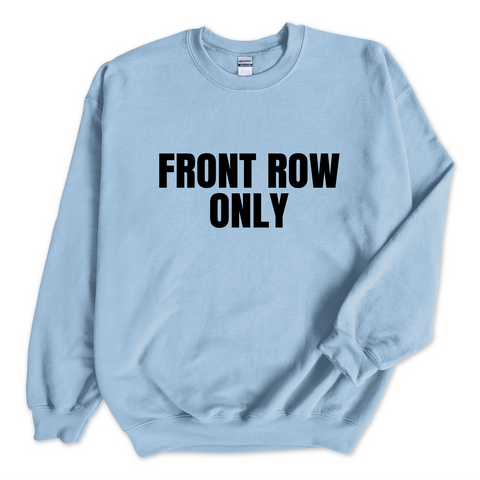 Front Row Only Crewneck Sweatshirt