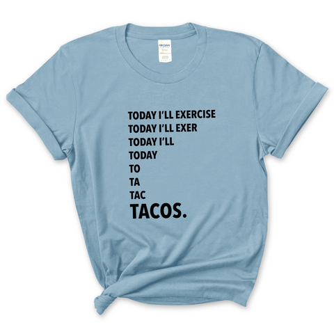 Today I'll Exercise...TACOS T-Shirt