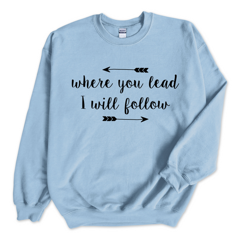 Where you lead, I will follow Crewneck Sweatshirt