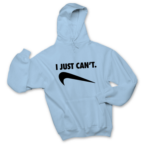 I Just Can't Hoodie