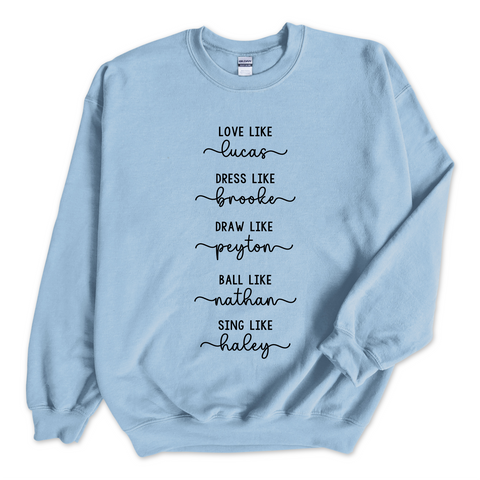 One Tree Hill // Love like Lucas, Dress like Brooke, Draw like Peyton, Ball like Nathan, Sing like Haley Crewneck Sweatshirt