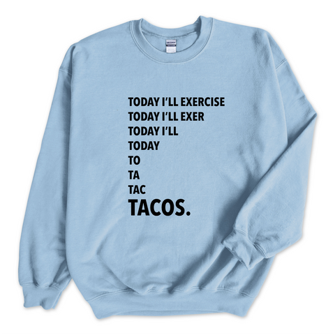 Today I'll Exercise...TACOS Crewneck Sweatshirt