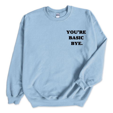 You're Basic Bye Crewneck Sweatshirt