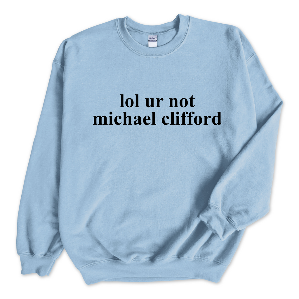 lol ur not michael clifford Crewneck Sweatshirt