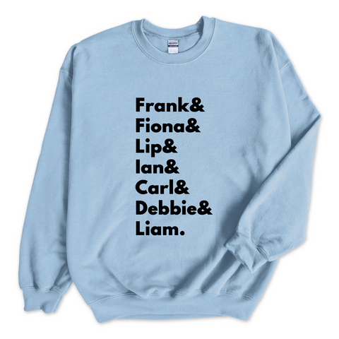 Shameless // Frank, Fiona, Lip, Ian, Carl, Debbie, & Liam Crewneck Sweatshirt