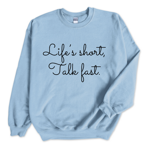 Life's Short. Talk Fast. Crewneck Sweatshirt