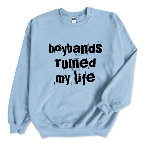 Boybands Ruined My Life Crewneck Sweatshirt