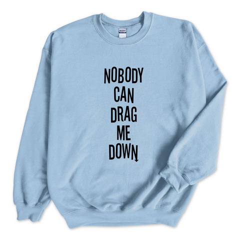 Nobody Can Drag Me Down Crewneck Sweatshirt