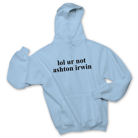 lol ur not ashton irwin Hoodie