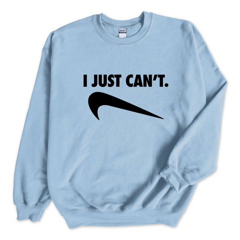 I Just Can't Crewneck Sweatshirt