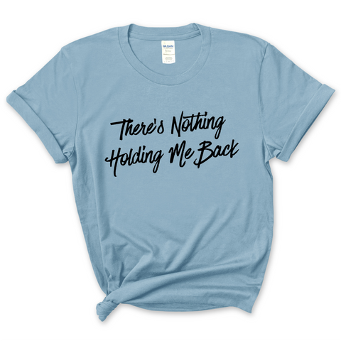 There's Nothing Holdin' Me Back T-Shirt