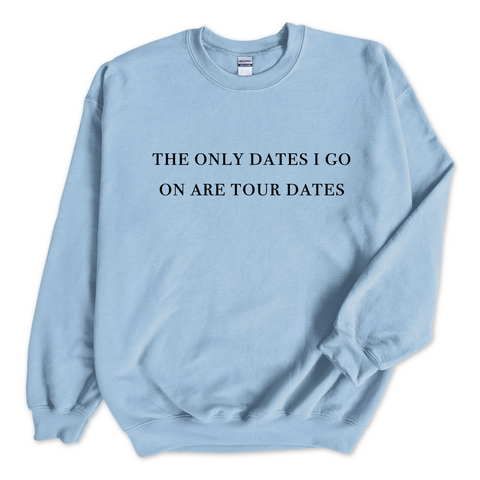 The Only Dates I Go On Are Tour Dates Crewneck Sweatshirt