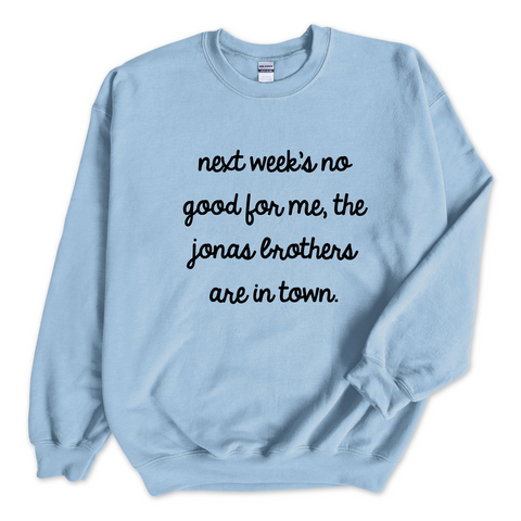 Next Week's No Good for Me, The Jonas Brothers are in Town Crewneck Sweatshirt