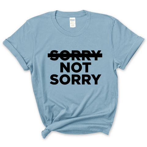 Sorry Not Sorry T-Shirt