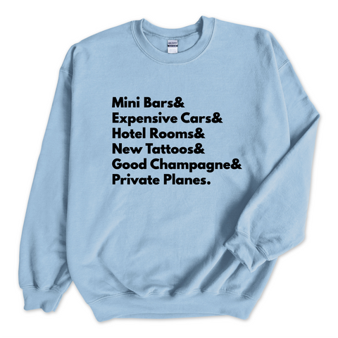 Mini Bars & Expensive Cars & Hotel Rooms & New Tattoos & Good Champagne & Private Planes Crewneck Sweatshirt