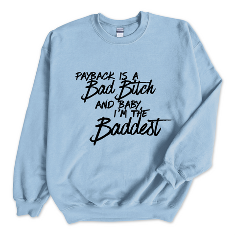 Payback is a Bad Bitch and Baby, I'm the Baddest Crewneck Sweatshirt