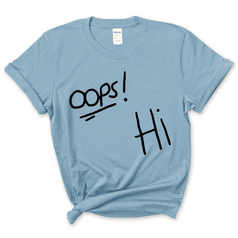 Oops! Hi T-Shirt