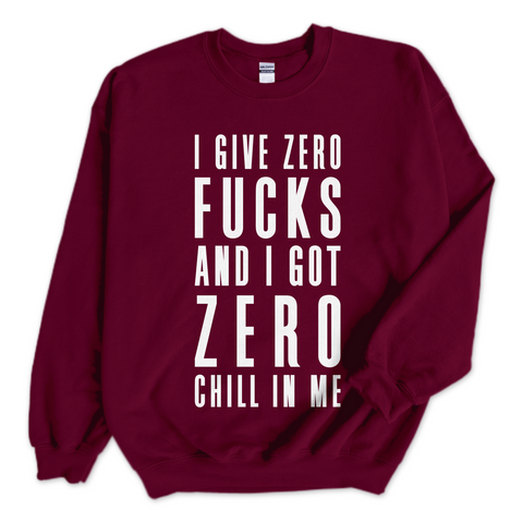 I Give Zero Fucks and I've Got Zero Chill In Me Crewneck Sweatshirt