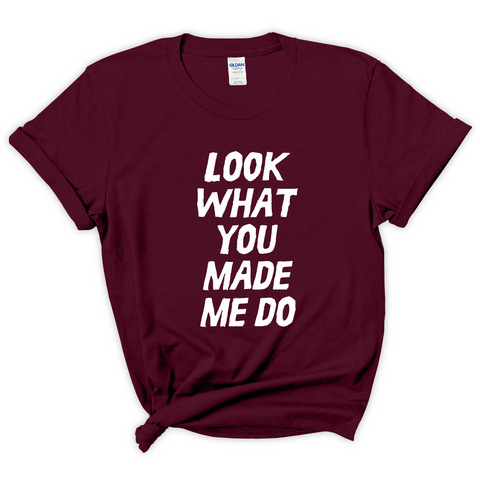 Look What You Made Me Do T-Shirt