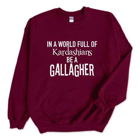 In a world of Kardashians, Be a Gallagher Crewneck Sweatshirt