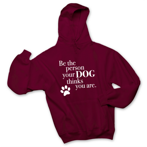 Be The Person Your Dog Thinks You Are Hoodie