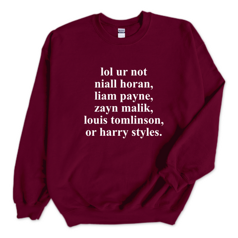 lol ur not harry styles, niall horan, liam payne, or louis tomlinson Crewneck Sweatshirt