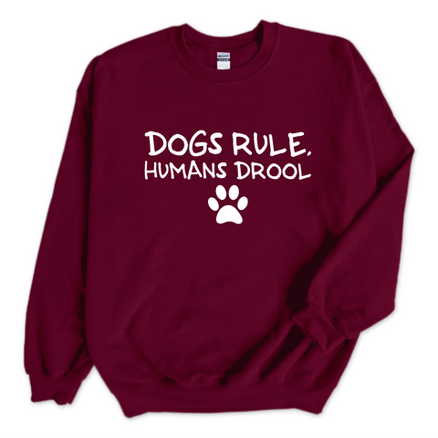 Dogs Rule, Humans Drool Crewneck Sweatshirt