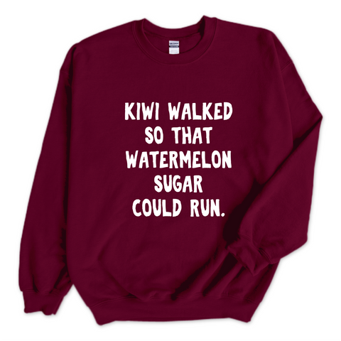 Kiwi walked so that Watermelon Sugar could Run Crewneck Sweatshirt