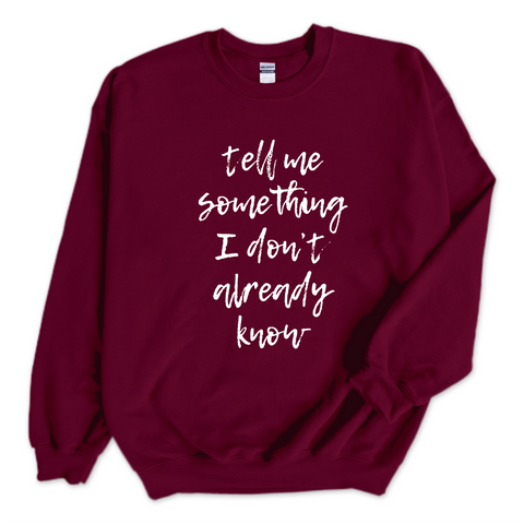 Tell Me Something I Don't Already Know Crewneck Sweatshirt