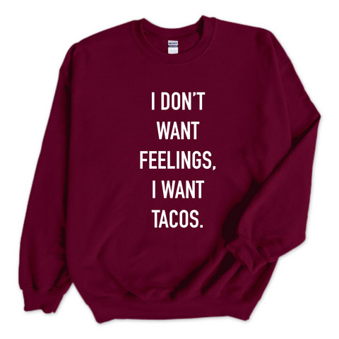 I Don't Want Feelings, I Want Tacos Crewneck Sweatshirt