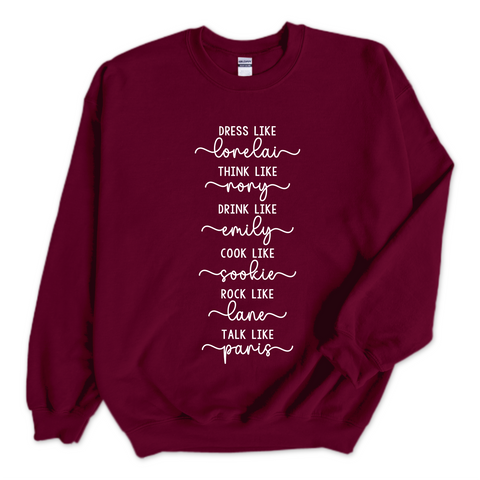 Dress like Lorelai, Think Like Rory, Drink Like Emily, Cook Like Sookie, Rock Like Lane, Talk Like Paris Crewneck Sweatshirt
