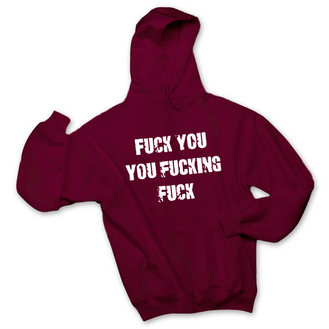 Fuck You You Fuckin' Fuck Hoodie