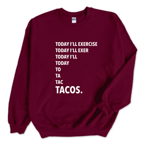 Today I'll Exercise...TACOS Crewneck Sweatshirt