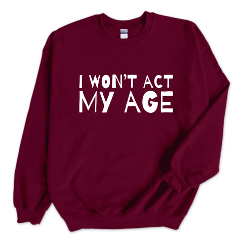 I Won't Act My Age Crewneck Sweatshirt