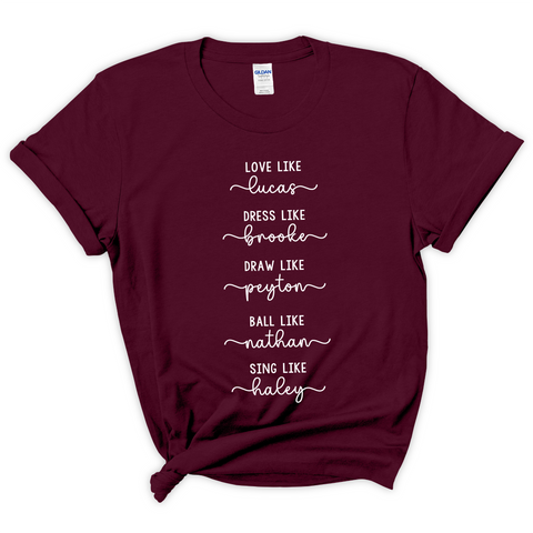 One Tree Hill // Love like Lucas, Dress like Brooke, Draw like Peyton, Ball like Nathan, Sing like Haley T-Shirt