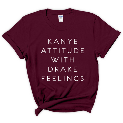 Kanye Attitude with Drake Feelings T-Shirt