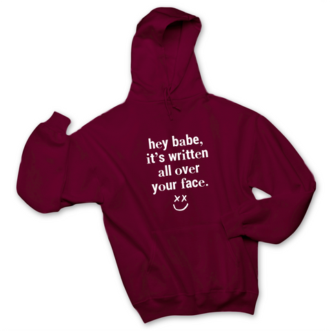 Hey Babe, it's Written All Over Your Face Hoodie